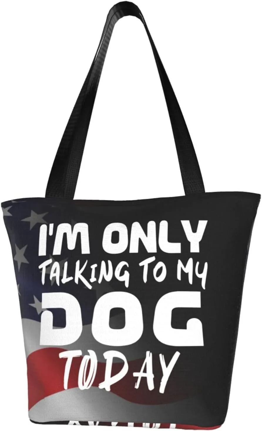 I'M Only Talking To My Dog Today Fashion Shoulder Bag Large Capacity For Man Or Woman